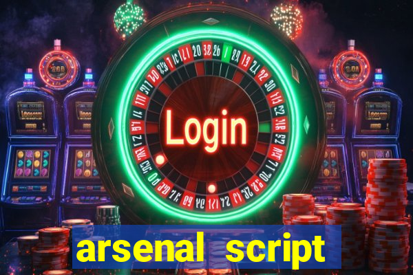 arsenal script pastebin 2022